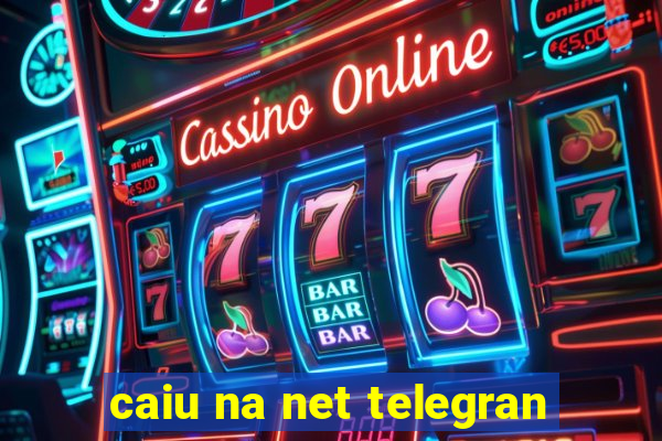 caiu na net telegran